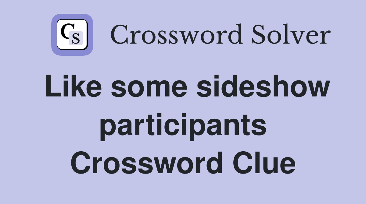 Like some sideshow participants Crossword Clue