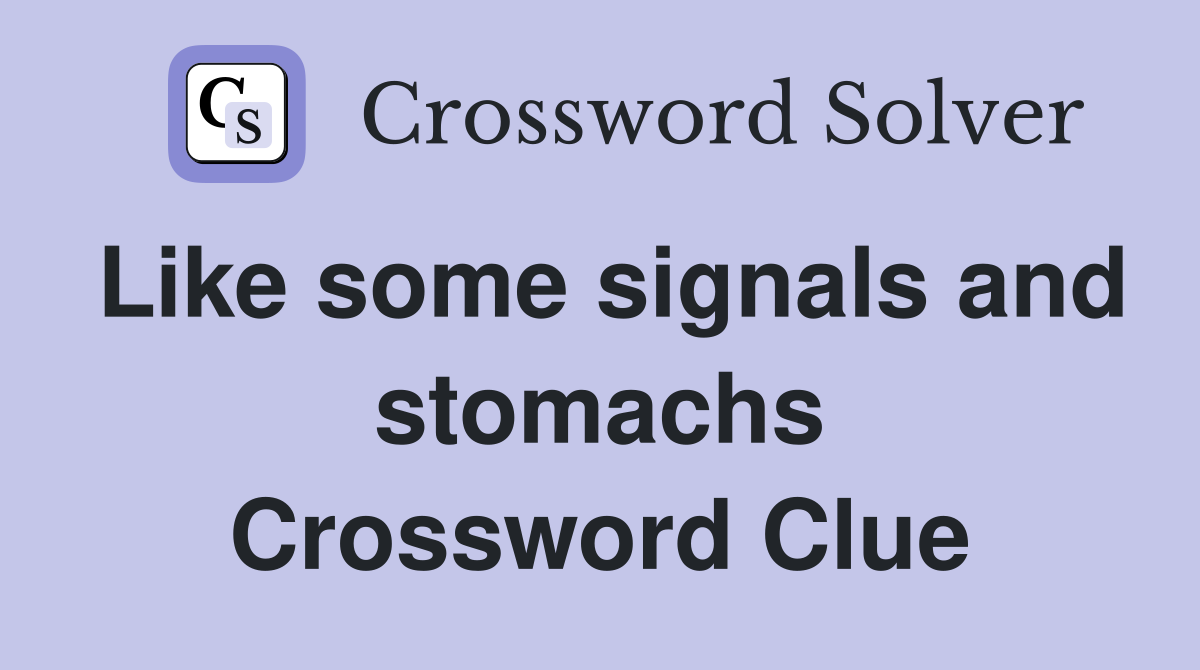 Like some signals and stomachs Crossword Clue