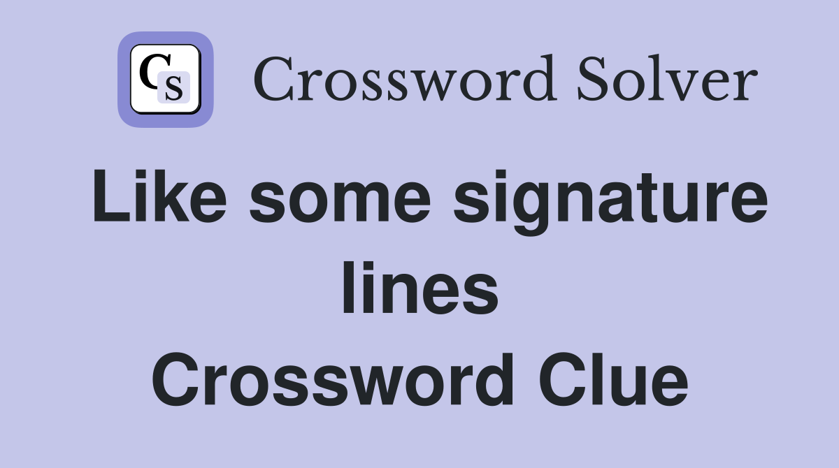 Like some signature lines Crossword Clue