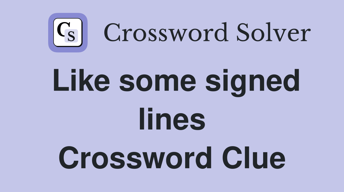 Like some signed lines Crossword Clue
