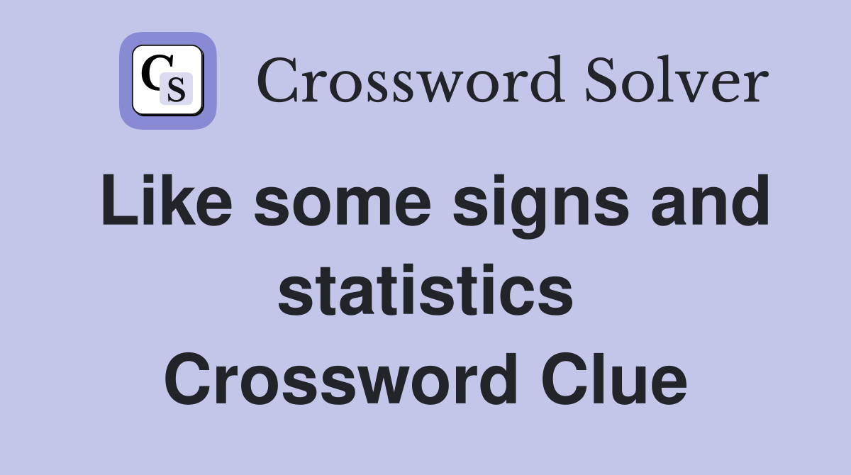 Like some signs and statistics Crossword Clue