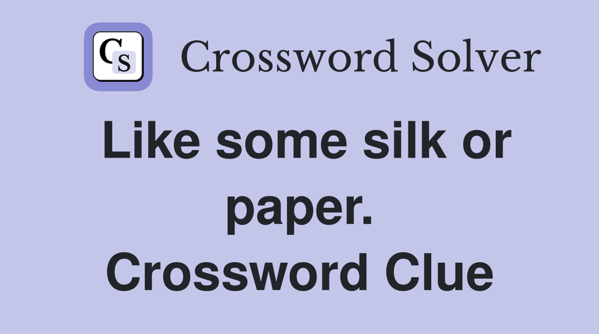 Like some silk or paper. Crossword Clue