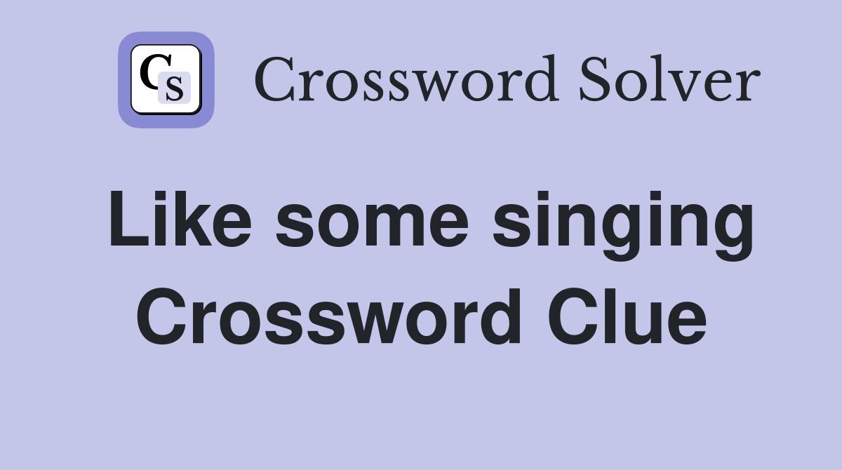 Like some singing Crossword Clue