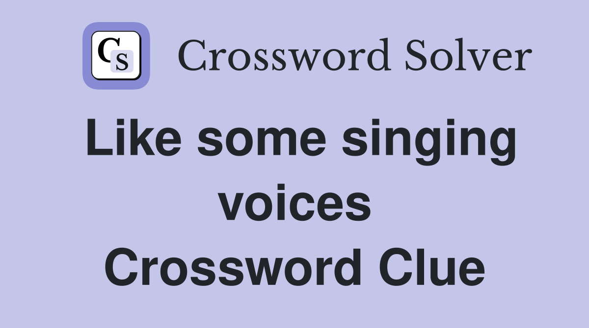 Like some singing voices Crossword Clue