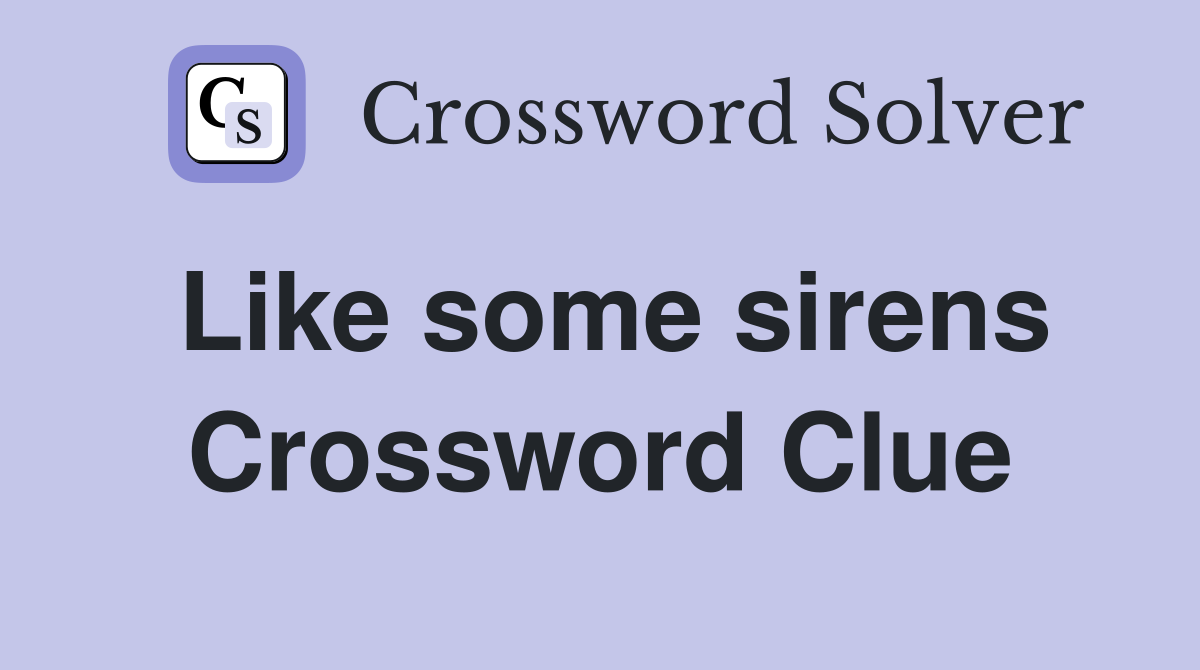 Like some sirens Crossword Clue
