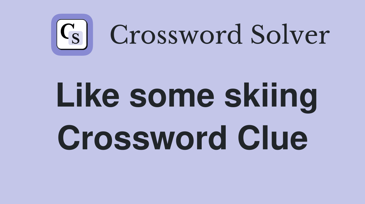 Like some skiing Crossword Clue