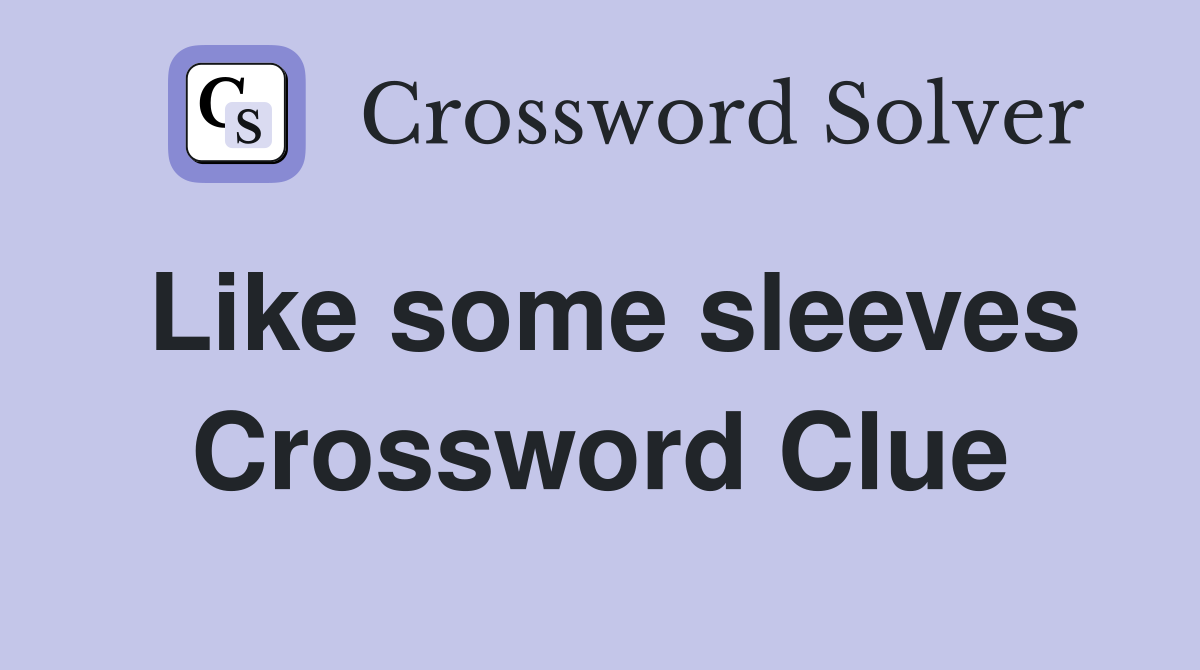 Like some sleeves Crossword Clue