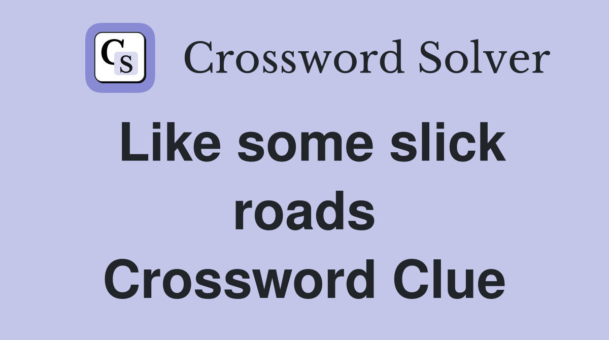 Like some slick roads Crossword Clue