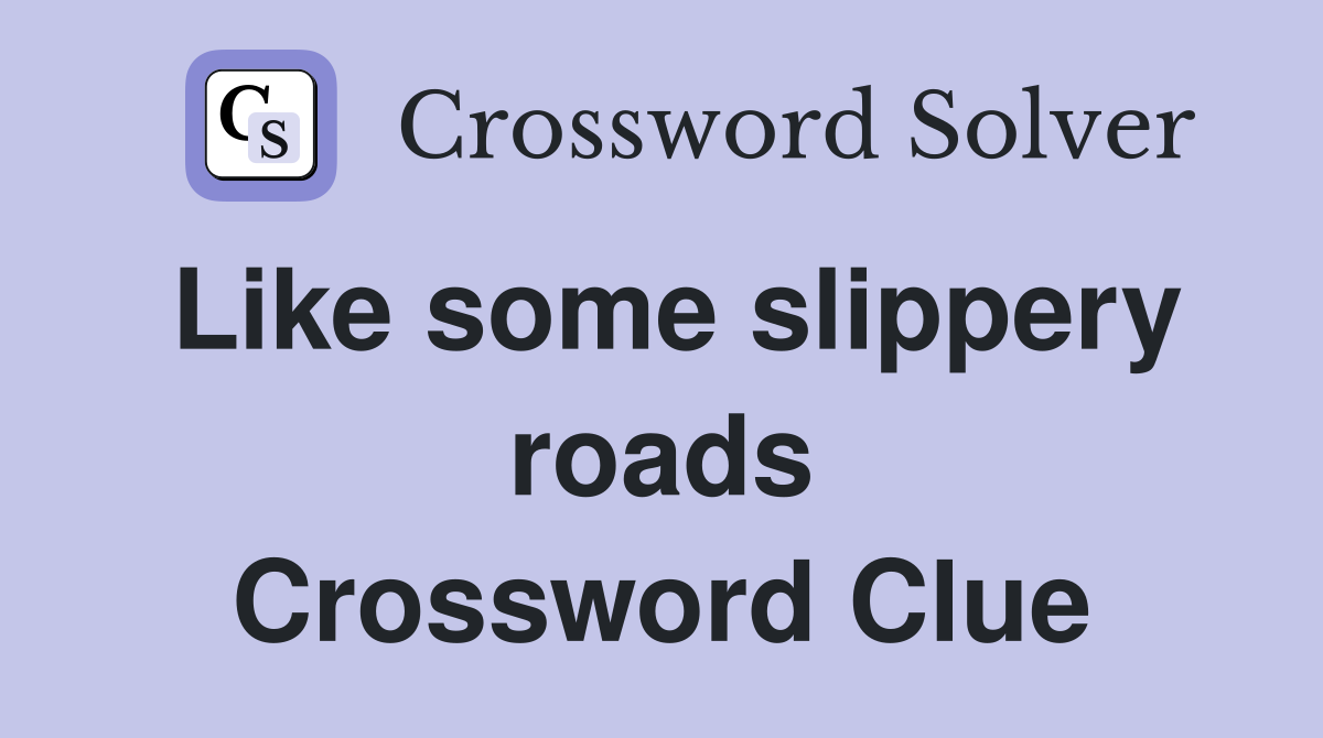 Like some slippery roads Crossword Clue