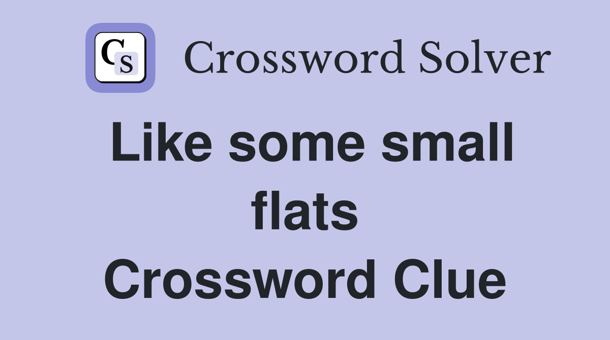 Like some small flats Crossword Clue