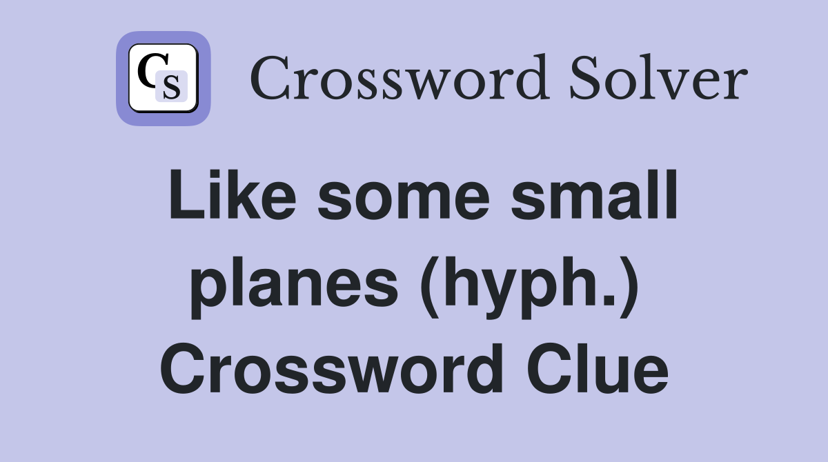 Like some small planes (hyph.) Crossword Clue