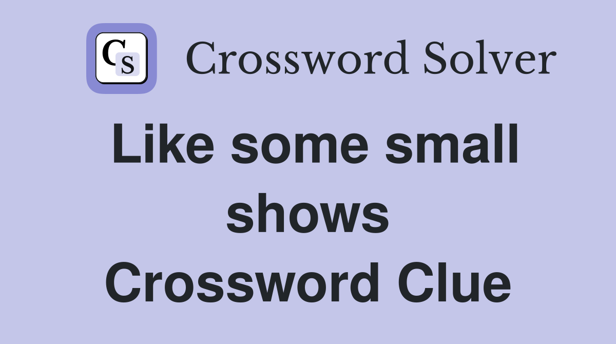 Like some small shows Crossword Clue