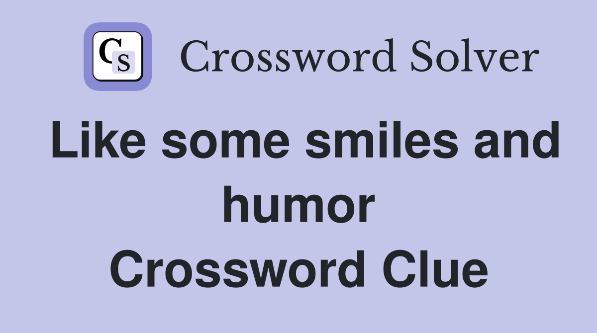 Like some smiles and humor Crossword Clue