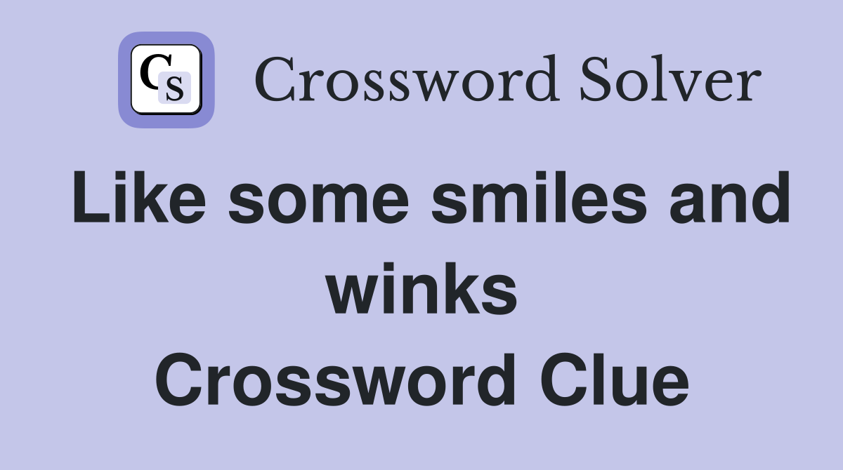 Like some smiles and winks Crossword Clue
