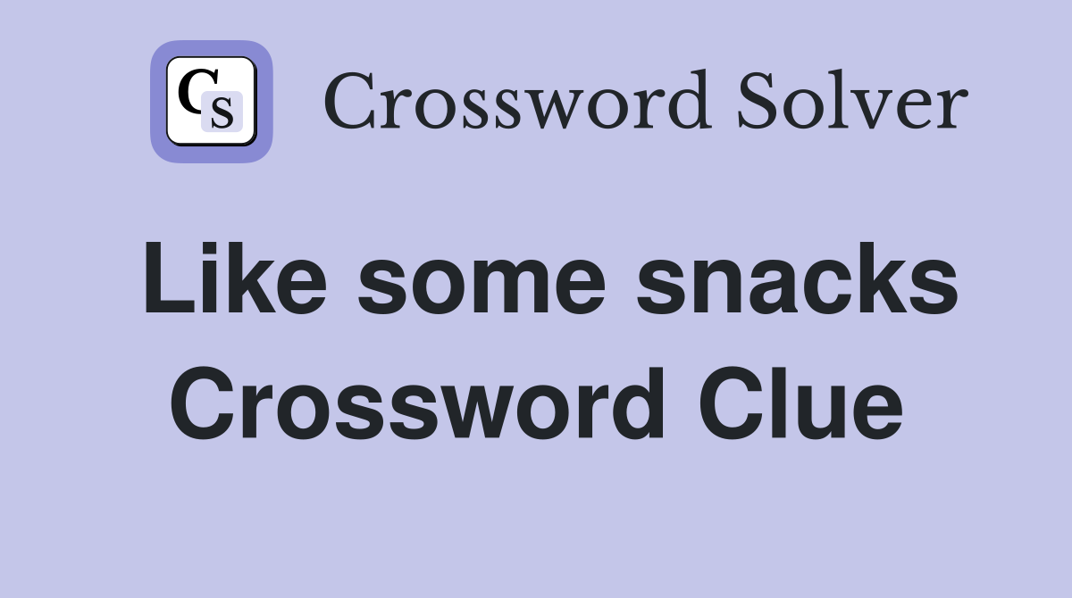 Like some snacks Crossword Clue