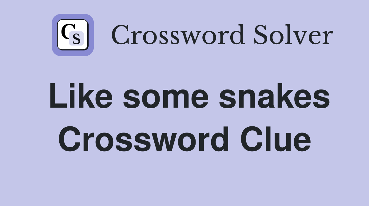 Like some snakes Crossword Clue