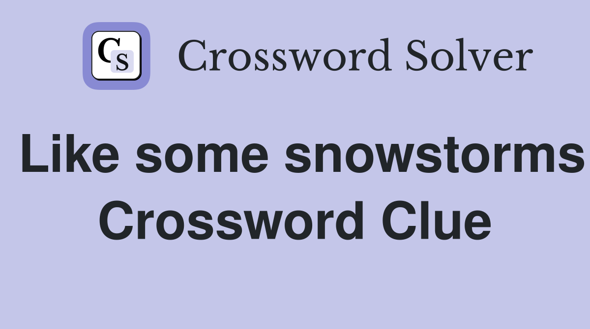Like some snowstorms Crossword Clue