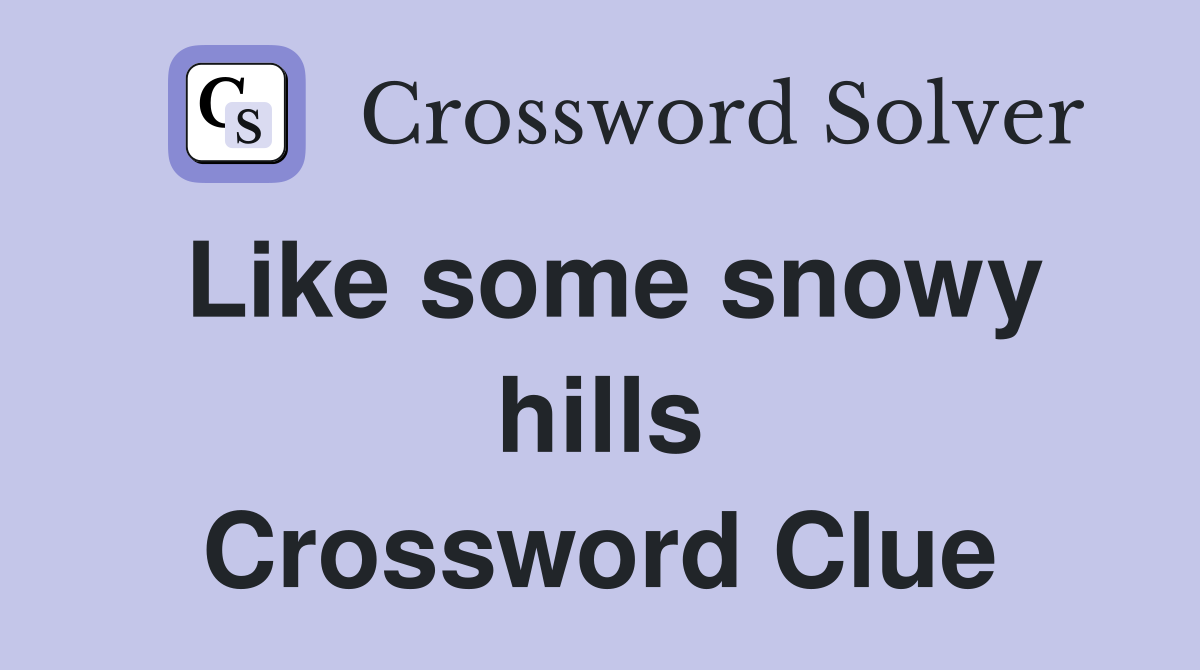 Like some snowy hills Crossword Clue