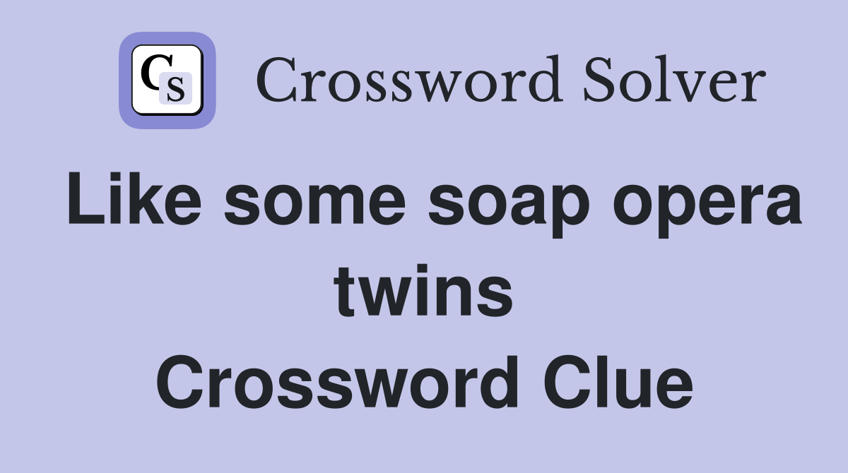 Like some soap opera twins Crossword Clue