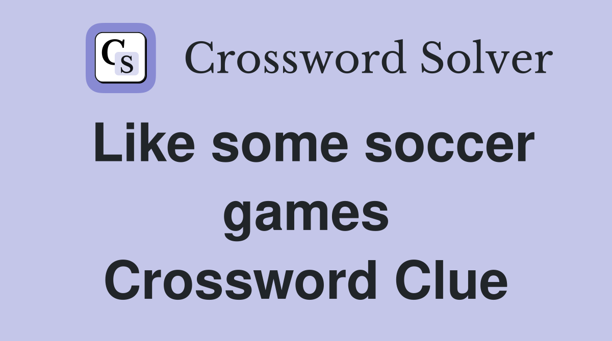 Like some soccer games Crossword Clue