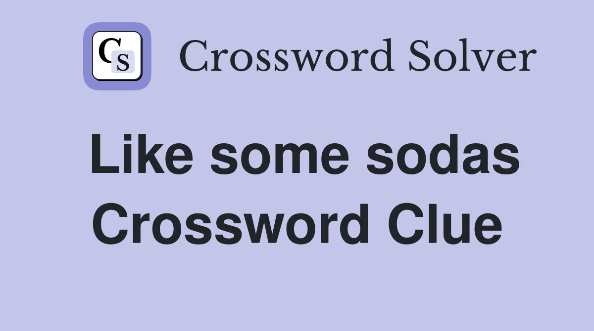 Like some sodas Crossword Clue
