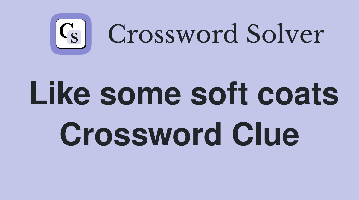 Like some soft coats Crossword Clue