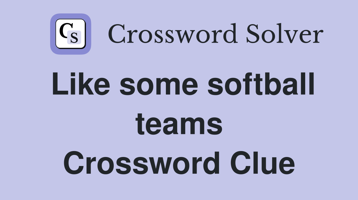 Like some softball teams Crossword Clue