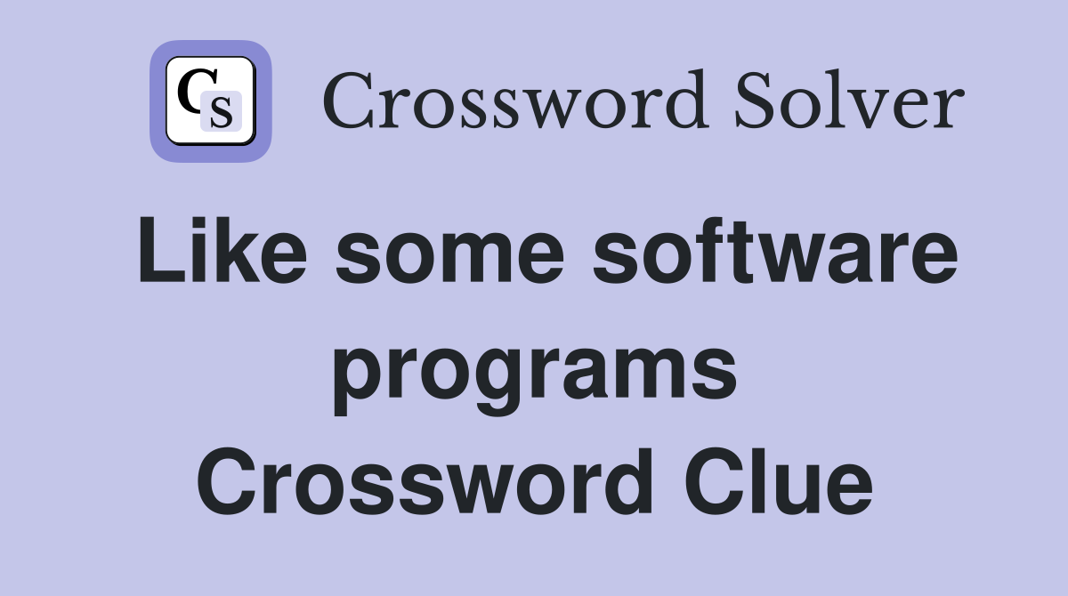 Like some software programs Crossword Clue