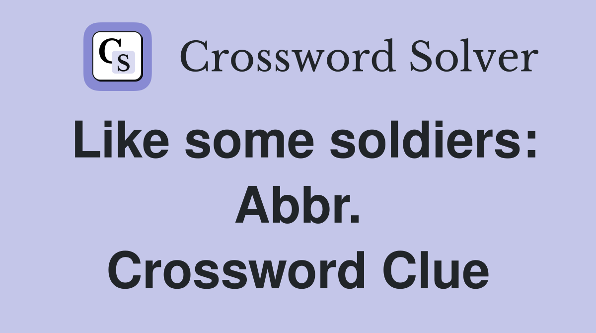 Like some soldiers: Abbr. Crossword Clue