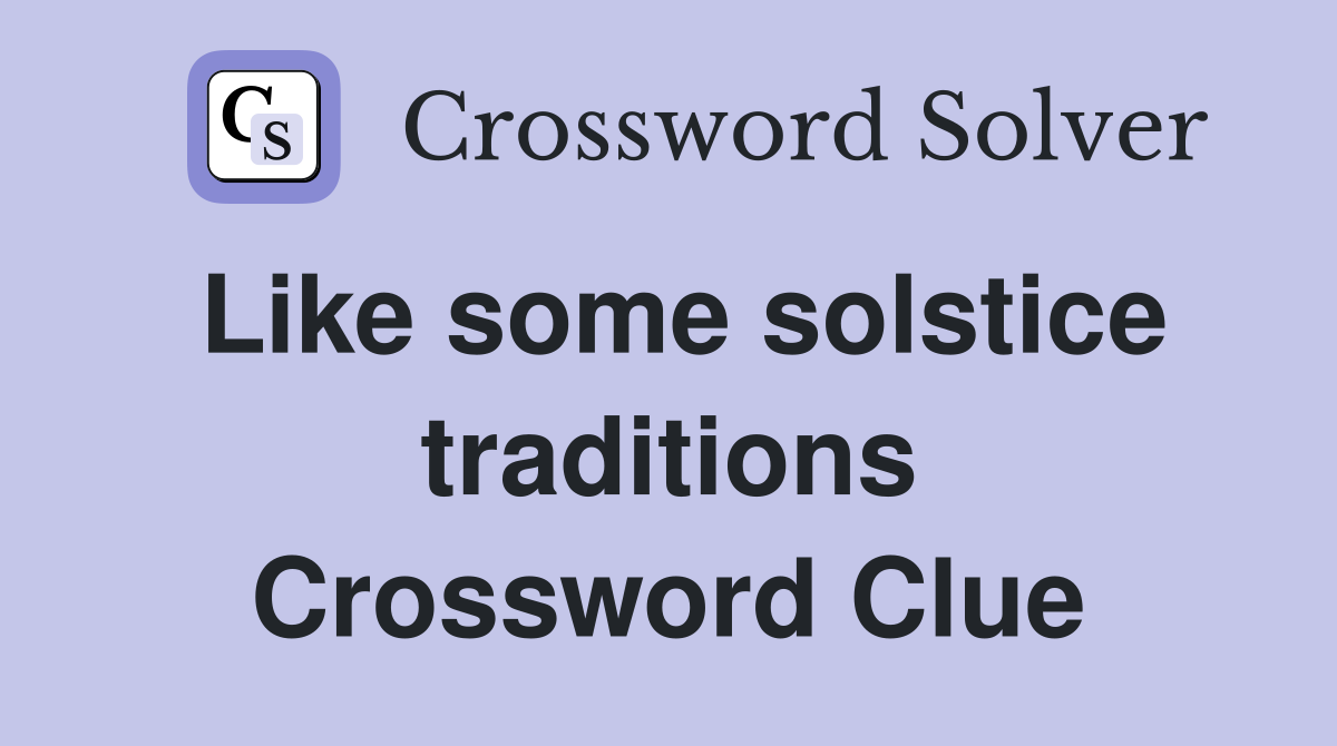 Like some solstice traditions Crossword Clue