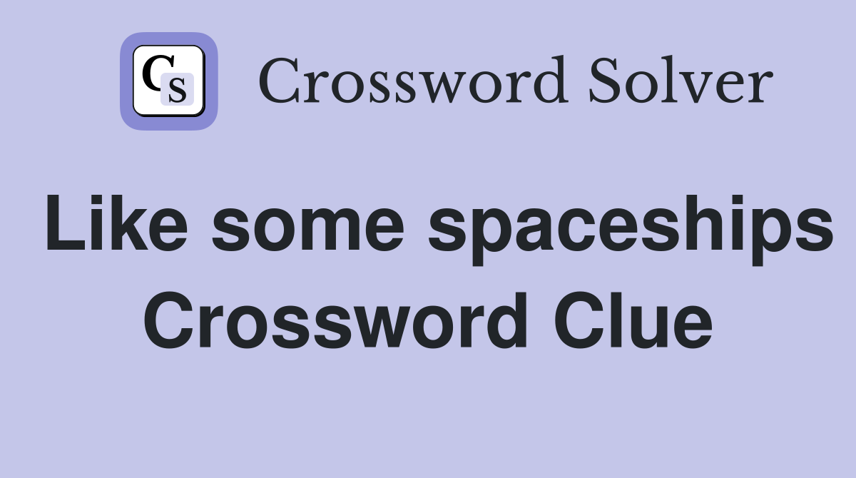 Like some spaceships Crossword Clue