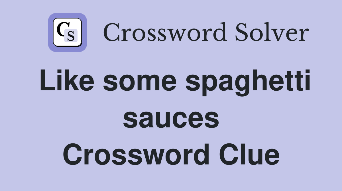 Like some spaghetti sauces Crossword Clue