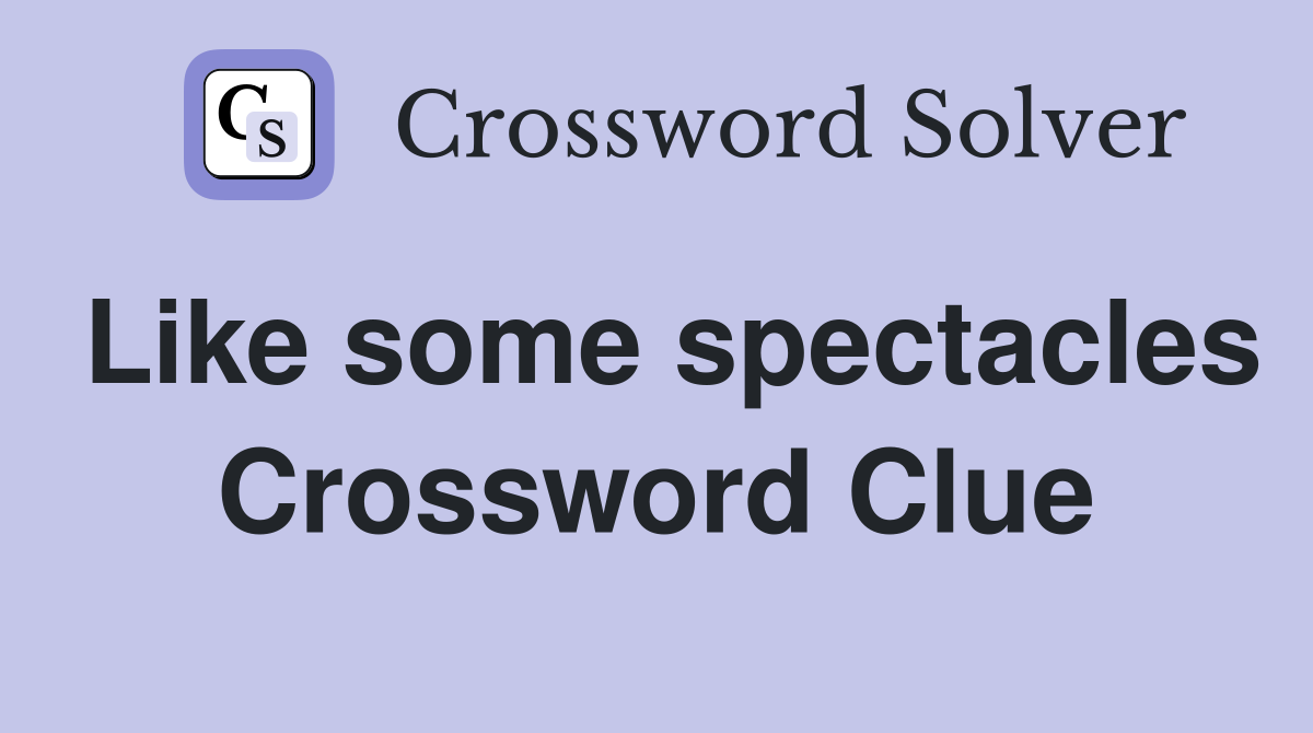 Like some spectacles Crossword Clue