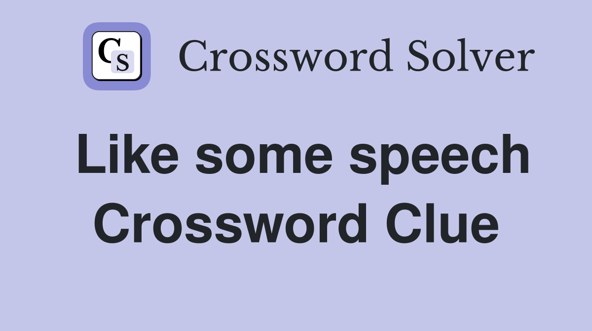Like some speech Crossword Clue