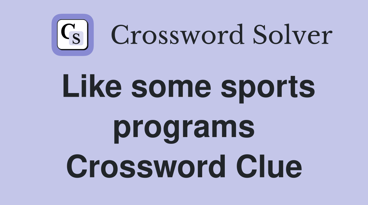 Like some sports programs Crossword Clue
