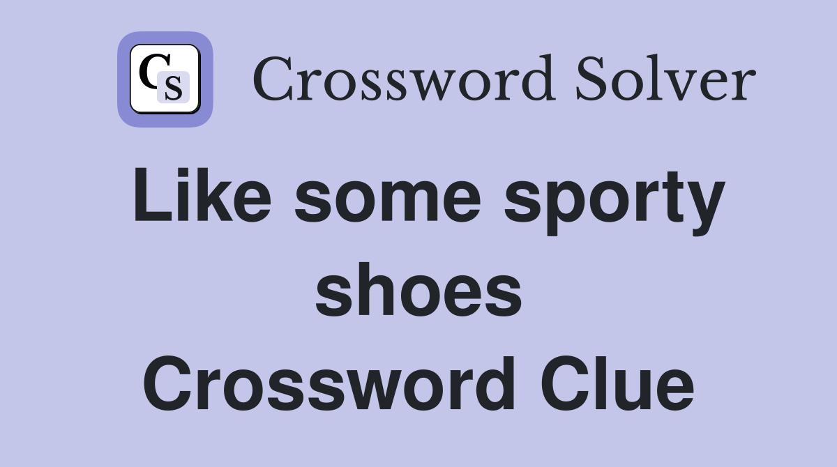 Like some sporty shoes Crossword Clue