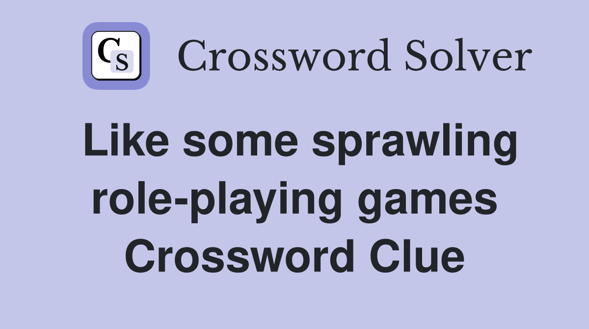 Like some sprawling role-playing games Crossword Clue