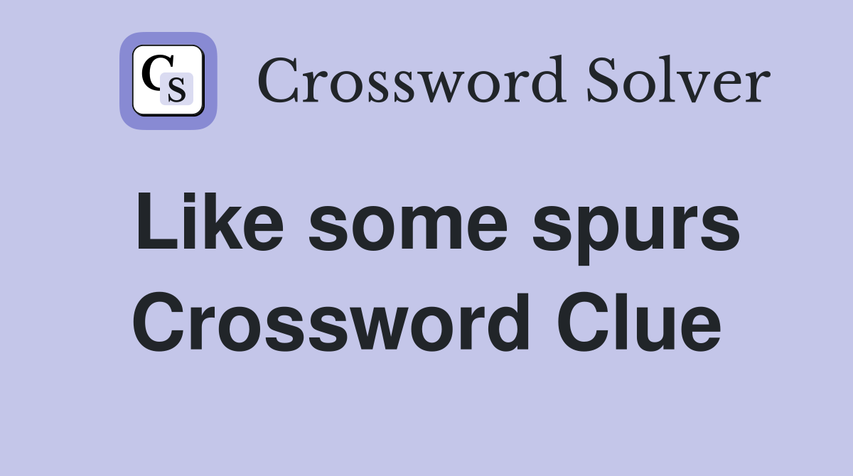 Like some spurs Crossword Clue
