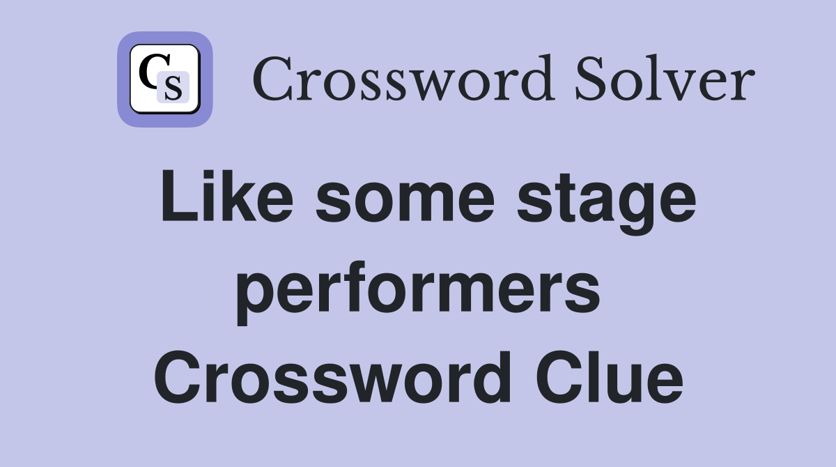 Like some stage performers Crossword Clue