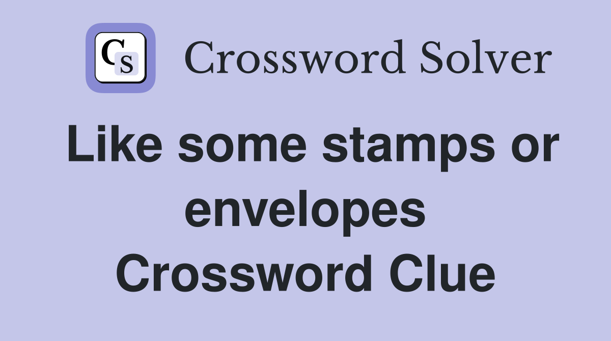 Like some stamps or envelopes Crossword Clue