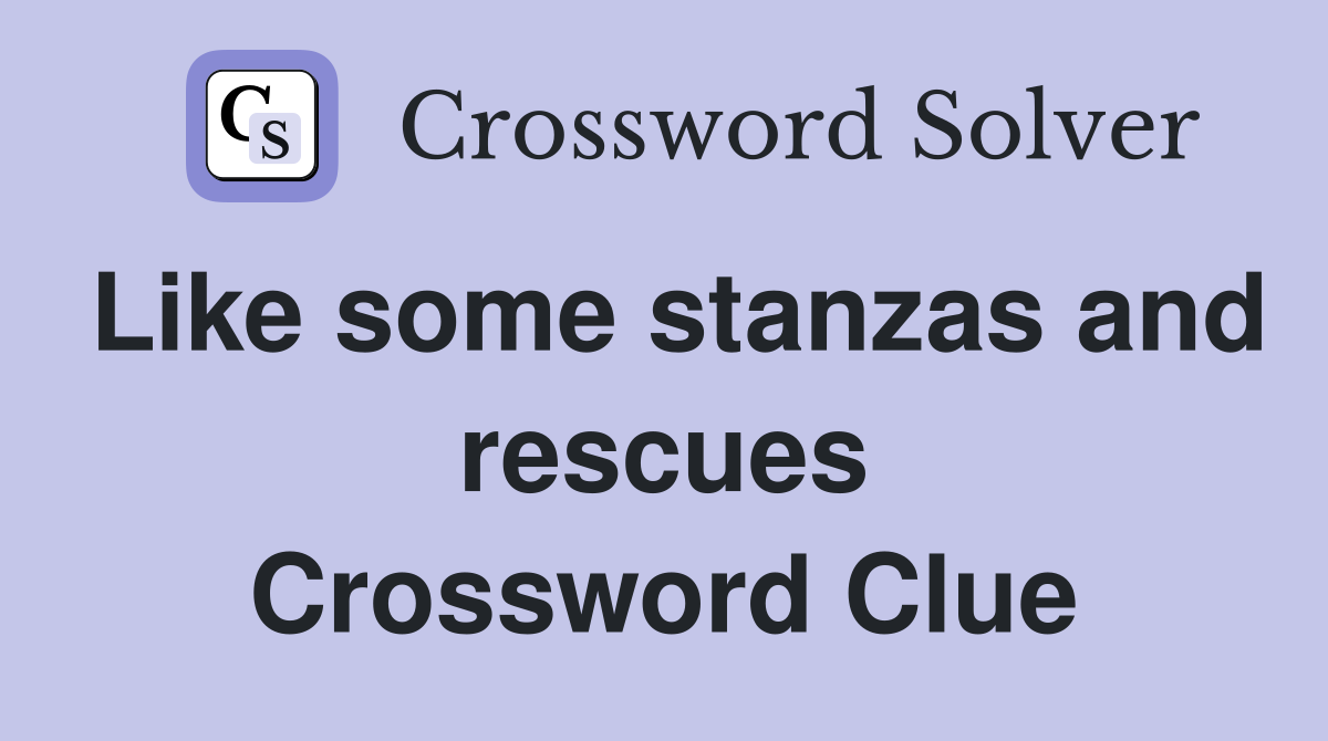 Like some stanzas and rescues Crossword Clue
