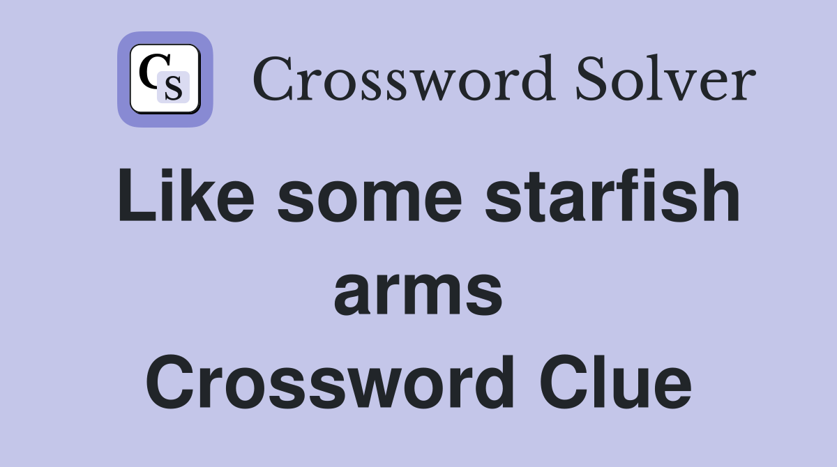 Like some starfish arms Crossword Clue