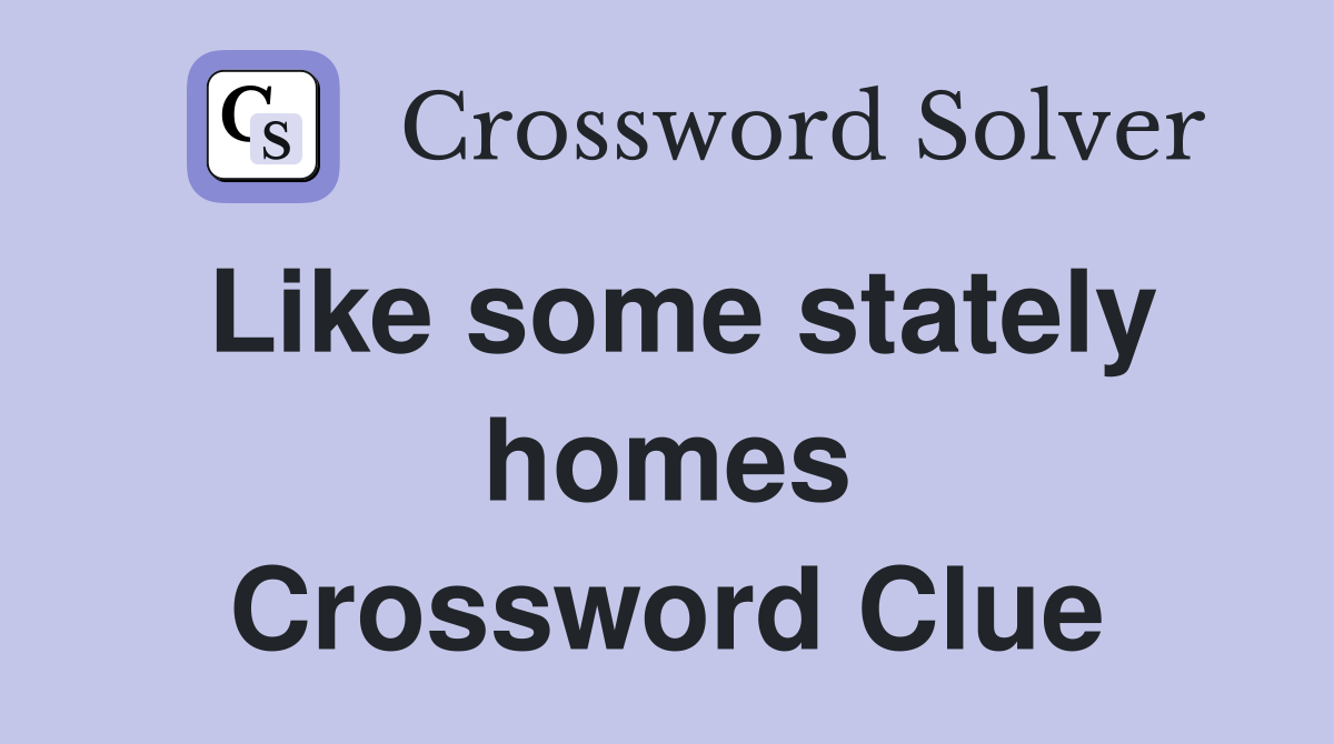 Like some stately homes Crossword Clue