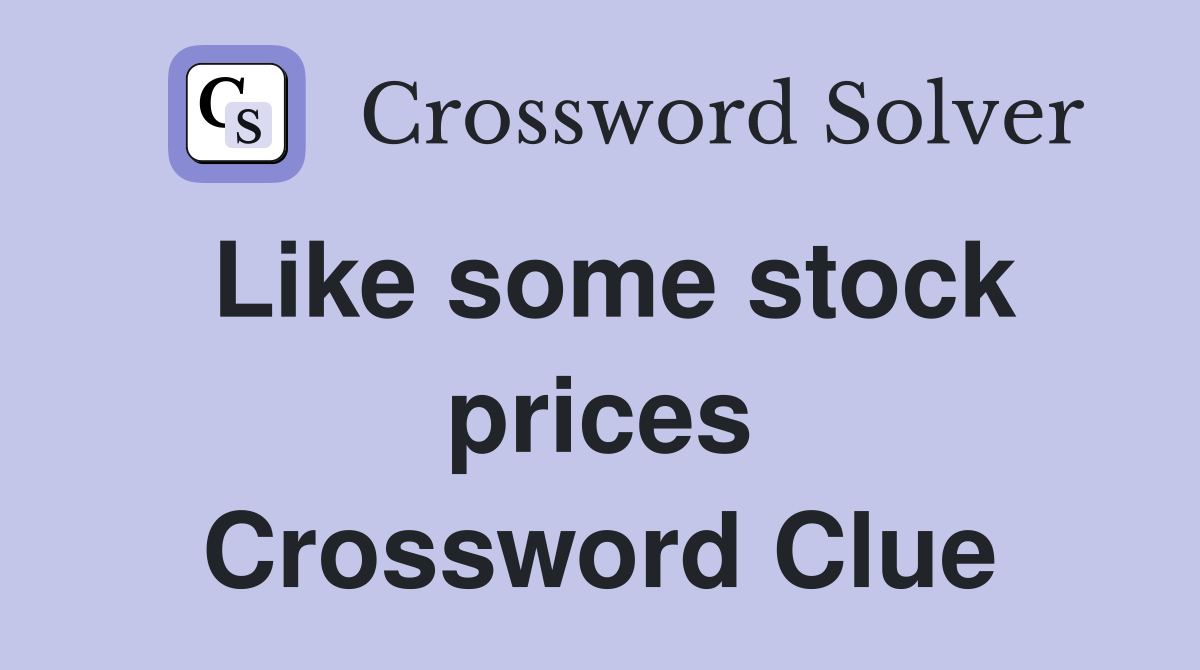 Like some stock prices Crossword Clue