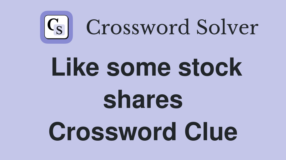 Like some stock shares Crossword Clue