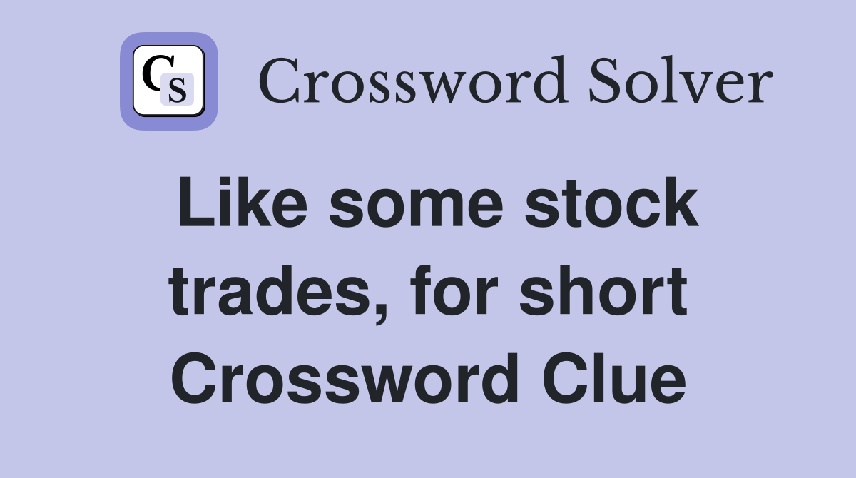 Like some stock trades, for short Crossword Clue