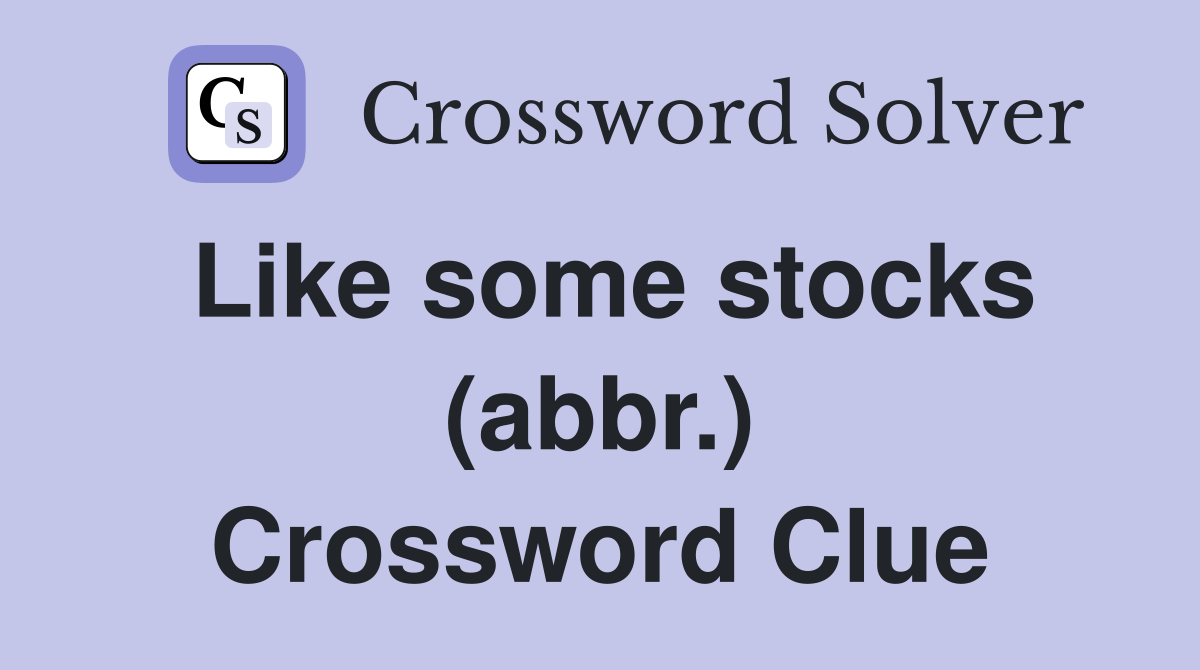Like some stocks (abbr.) Crossword Clue