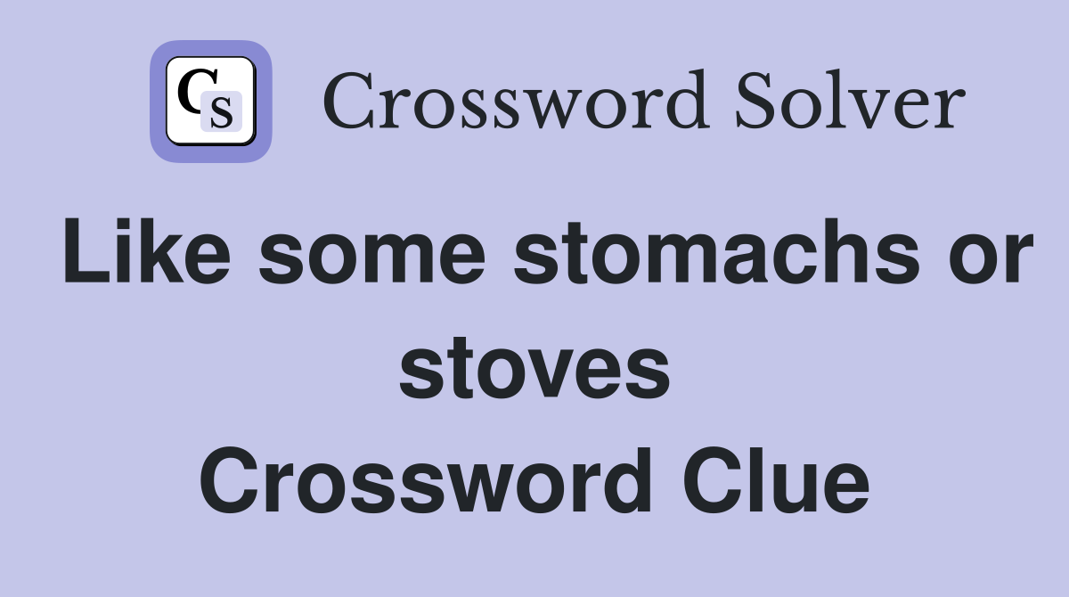 Like some stomachs or stoves Crossword Clue