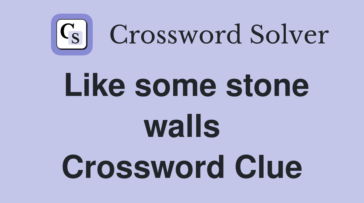 Like some stone walls Crossword Clue
