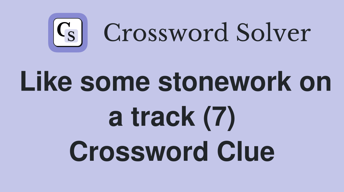 Like some stonework on a track (7) Crossword Clue